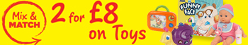 Mix & Match 2 for &pound;8 on Toys