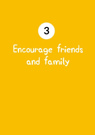 Encourage friends and family