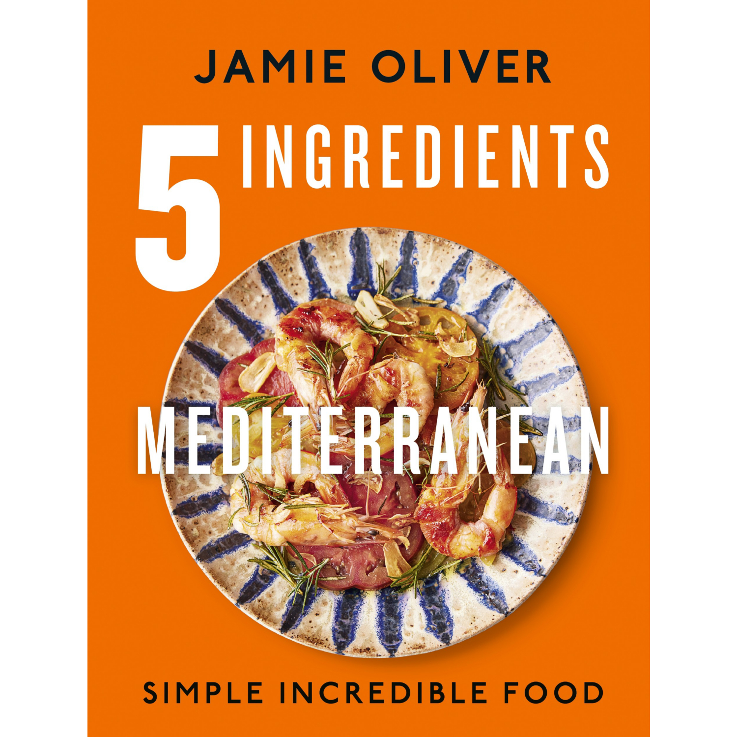 Simple 5 Ingredients Mediterranean: Incredible Food