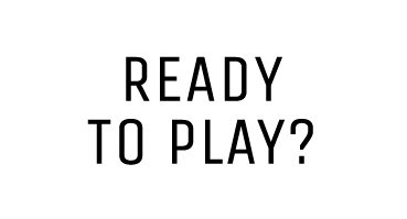 Ready To Play?
