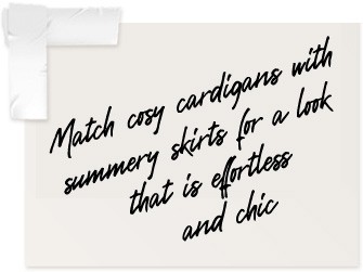 Match cosy cardigans with summery skirts for a look that is effortless and chic