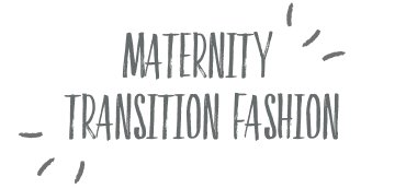 Maternity Transition Fashion