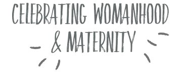 Celebrating Womanhood & Maternity